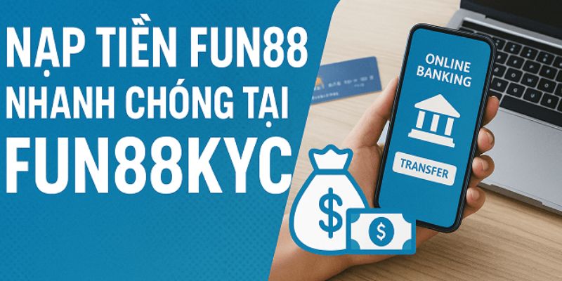 Nạp tiền Fun88 có gì thú vị
